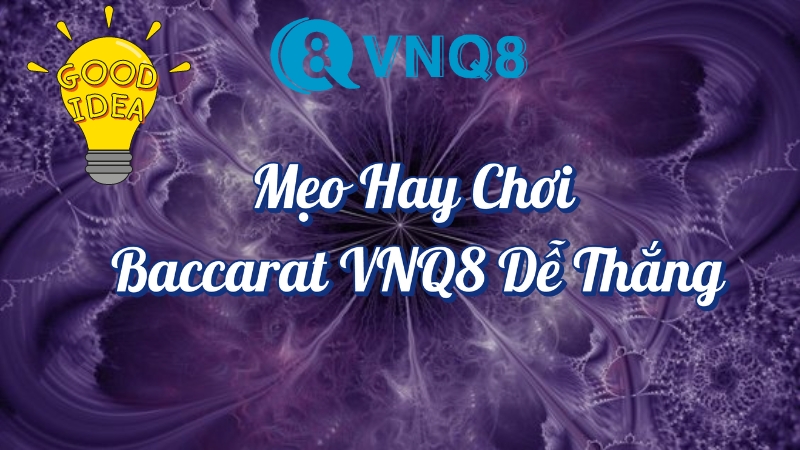 Mẹo hay chơi Baccarat VNQ8 dễ thắng