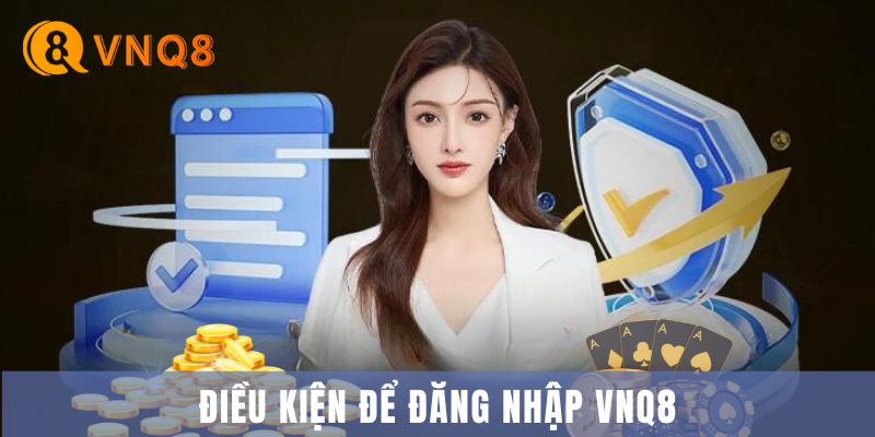 Điều kiện để đăng nhập VNQ8