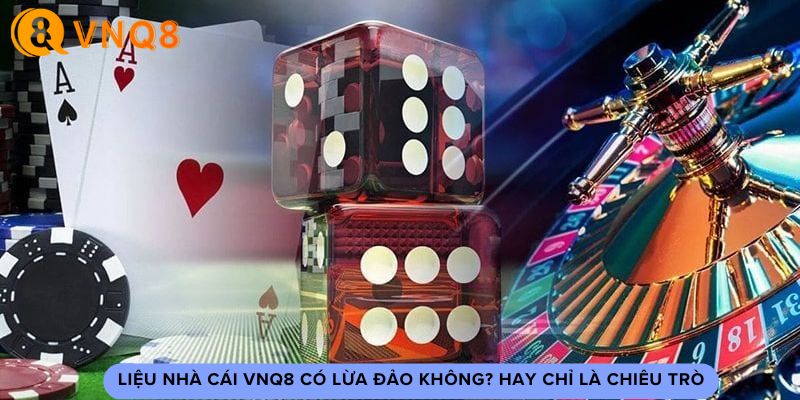 VNQ8 có lừa đảo không?