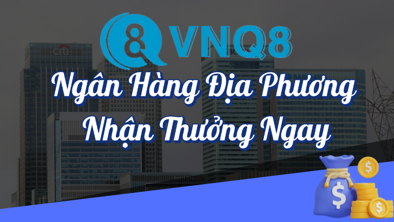 Ngân hàng địa phương nhận thưởng ngay