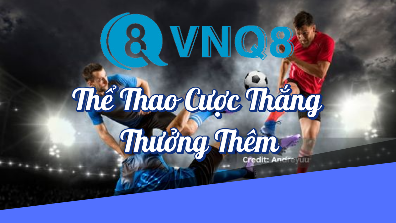 Thể thao cược thắng thưởng thêm VNQ8