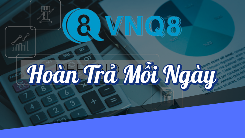 Hoàn trả mỗi ngày VNQ8