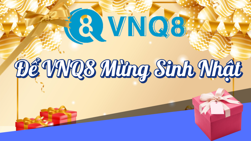 Để VNQ8 Mừng Sinh Nhật Cùng Bạn