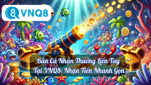 Bắn Cá Nhận Thưởng Liền Tay Tại VNQ8: Nhận Tiền Nhanh Gọn 5 Bắn Cá Nhận Thưởng Liền Tay Tại VNQ8: Nhận Tiền Nhanh Gọn