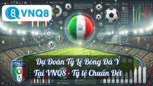 Dự Đoán Tỷ Lệ Bóng Đá Ý Tại VNQ8 - Tỷ lệ Chuẩn Đét 9 Dự Đoán Tỷ Lệ Bóng Đá Ý Tại VNQ8 - Tỷ lệ Chuẩn Đét