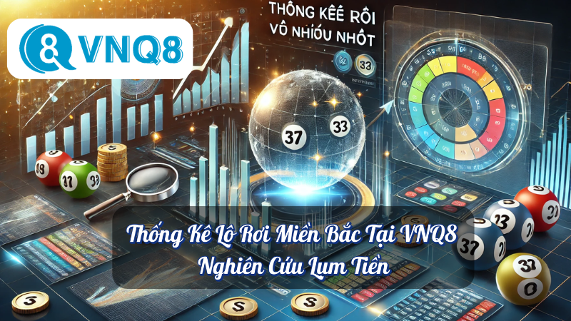 Thống Kê Lô Rơi Miền Bắc Tại VNQ8 - Nghiên Cứu Lụm Tiền