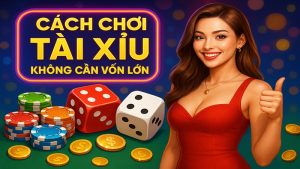 Cách chơi tài xỉu không cần vốn