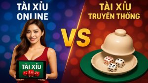 Tài xỉu online vs tài xỉu truyền thống